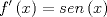 TEX: \[<br />f'\left( x \right) = sen\left( x \right)<br />\]<br />