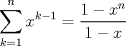 TEX: \[<br />\sum\limits_{k = 1}^n {x^{k - 1}  = \frac{{1 - x^n }}<br />{{1 - x}}} <br />\]<br />