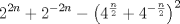 TEX: \[<br />2^{2n}  + 2^{ - 2n}  - \left( {4^{\frac{n}<br />{2}}  + 4^{ - \frac{n}<br />{2}} } \right)^2 <br />\]<br />