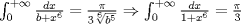 TEX: $\int_0^{ + \infty } {\frac{{dx}}{{b + x^6 }}}  = \frac{\pi }{{3\root 6 \of {b^5 } }} \Rightarrow \int_0^{ + \infty } {\frac{{dx}}{{1 + x^6 }}}  = \frac{\pi }{3}$