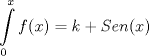 TEX: <br />\[<br />\int\limits_0^x {f(x) = k + Sen(x)} <br />\]<br />