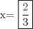 TEX: x= $\boxed{\dfrac{2}{3}}$