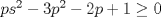 TEX: $ps^2-3p^2-2p+1\ge 0$