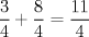 TEX: \[<br />\frac{3}<br />{4} + \frac{8}<br />{4} = \frac{{11}}<br />{4}<br />\]