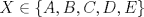 TEX: $X\in \{A,B,C,D,E\}$