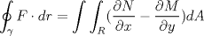 TEX: $displaystyle oint _{gamma} F cdot dr = displaystyle int int_{R} (dfrac{partial N}{partial x} - dfrac{partial M}{partial y}) dA$