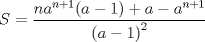 TEX: \[S=\frac{na^{n+1}(a-1)+a-a^{n+1}}{\left (a-1  \right )^2}\]