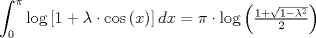 TEX: $$<br />\int_0^\pi  {\log \left[ {1 + \lambda  \cdot \cos \left( x \right)} \right]dx}  = \pi  \cdot \log \left( {\tfrac{{1 + \sqrt {1 - \lambda ^2 } }}<br />{2}} \right)<br />$$