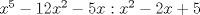 TEX: $x^5-12x^2-5x:x^2-2x+5$