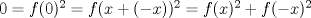 TEX: $0=f(0)^2=f(x+(-x))^2=f(x)^2+f(-x)^2$