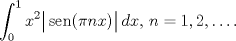 TEX: $$\int_{0}^{1}{x^{2}\big| \operatorname{sen}(\pi nx) \big|\,dx},\,n=1,2,\ldots.$$