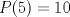 TEX: $P(5)=10$