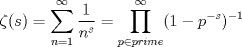 TEX: $\displaystyle \zeta(s)=\sum_{n=1}^{\infty} \dfrac{1}{n^{s}}=\prod_{p \in prime}^{\infty} (1-p^{-s})^{-1}$