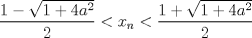 TEX: \[<br />\frac{{1 - \sqrt {1 + 4a^2 } }}<br />{2} < x_n  < \frac{{1 + \sqrt {1 + 4a^2 } }}<br />{2}<br />\]