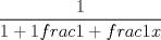 TEX: $\displaystyle\frac{1}{1+1frac{1+frac{1}{x}}}$