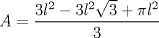 TEX: $\displaystyle A=\frac{3l^{2}-3l^{2}\sqrt{3}+\pi l^{2}}{3}$