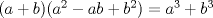 TEX: $(a+b)(a^2-ab+b^2)=a^3+b^3$