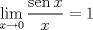 TEX: <br />\[<br />\mathop {\lim }\limits_{x \to 0} \frac{{\operatorname{sen} x}}<br />{x} = 1<br />\]