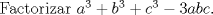 TEX: \noindent Factorizar $a^3+b^3+c^3-3abc$.\\