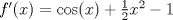 TEX: $f'(x)=\cos(x)+\frac{1}{2}x^2-1$