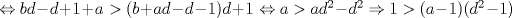 TEX: $ \Leftrightarrow bd-d+1+a>(b+ad-d-1)d+1 \Leftrightarrow a> ad^2-d^2 \Rightarrow 1>(a-1)(d^2-1) $