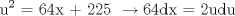 TEX: <br />% MathType!MTEF!2!1!+-<br />% feaafiart1ev1aaatCvAUfeBSjuyZL2yd9gzLbvyNv2CaerbuLwBLn<br />% hiov2DGi1BTfMBaeXatLxBI9gBaerbd9wDYLwzYbItLDharqqtubsr<br />% 4rNCHbGeaGqiVu0Je9sqqrpepC0xbbL8F4rqqrFfpeea0xe9Lq-Jc9<br />% vqaqpepm0xbba9pwe9Q8fs0-yqaqpepae9pg0FirpepeKkFr0xfr-x<br />% fr-xb9adbaqaaeGaciGaaiaabeqaamaabaabaaGcbaGaaeyDamaaCa<br />% aaleqabaGaaeOmaaaakiaab2dacaqG2aGaaeinaiaabIhacaqGGaGa<br />% ae4kaiaabccacaqGYaGaaeOmaiaabwdacaqGGaGaeyOKH4QaaeOnai<br />% aabsdacaqGKbGaaeiEaiaabccacaqG9aGaaeiiaiaabkdacaqG1bGa<br />% aeizaiaabwhaaaa!4A86!<br />$$<br />{\text{u}}^{\text{2}} {\text{ = 64x  +  225 }} \to {\text{64dx  =  2udu}}<br />$$<br />