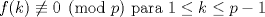 TEX: $f(k)\not \equiv 0 \pmod p$ para $1\leq k \leq p-1$