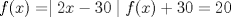 TEX: $f(x)=\mid2x-30\mid f(x)+30=20$