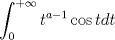 TEX: $$\int_0^{ + \infty } {t^{a - 1} \cos t} dt$$