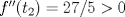 TEX: $f''(t_2)=27/5>0$