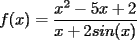 TEX: f(x)=\frac{x^2-5x+2}{x+2sin(x)}