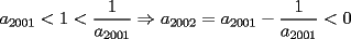 TEX: $a_{2001}<1<\dfrac1{a_{2001}}\Rightarrow a_{2002}=a_{2001}-\dfrac1{a_{2001}}<0$