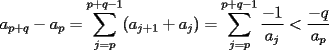 TEX: $\displaystyle a_{p+q}-a_p=\sum_{j=p}^{p+q-1}(a_{j+1}+a_j)=\sum_{j=p}^{p+q-1}\frac{-1}{a_j}<\frac{-q}{a_p}$