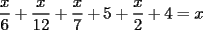 TEX: $$\frac{x}{6} + \frac{x}{{12}} + \frac{x}{7} + 5 + \frac{x}{2} + 4 = x$$