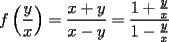 TEX: \[<br />f\left( {\frac{y}<br />{x}} \right) = \frac{{x + y}}<br />{{x - y}} = \frac{{1 + \frac{y}<br />{x}}}<br />{{1 - \frac{y}<br />{x}}}<br />\]