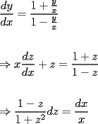 TEX: \[<br />\begin{gathered}<br />  \frac{{dy}}<br />{{dx}} = \frac{{1 + \frac{y}<br />{x}}}<br />{{1 - \frac{y}<br />{x}}} \hfill \\<br />   \hfill \\<br />   \Rightarrow x\frac{{dz}}<br />{{dx}} + z = \frac{{1 + z}}<br />{{1 - z}} \hfill \\<br />   \hfill \\<br />   \Rightarrow \frac{{1 - z}}<br />{{1 + z^2 }}dz = \frac{{dx}}<br />{x} \hfill \\ <br />\end{gathered} <br />\]