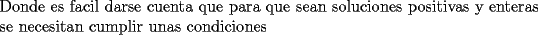 TEX: \noindent Donde es facil darse cuenta que para que sean soluciones positivas y enteras se necesitan cumplir unas condiciones