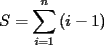 TEX: \[<br />S = \sum\limits_{i = 1}^n {(i - 1)} <br />\]