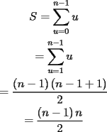 TEX: \[<br />\begin{gathered}<br />  S = \sum\limits_{u = 0}^{n - 1} u  \\ <br />   = \sum\limits_{u = 1}^{n - 1} u  \\ <br />   = \frac{{\left( {n - 1} \right)\left( {n - 1 + 1} \right)}}<br />{2} \\ <br />   = \frac{{\left( {n - 1} \right)n}}<br />{2} \\ <br />\end{gathered} <br />\]