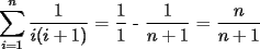 TEX: $\displaystyle\sum_{i=1}^{n}\dfrac{1}{i(i+1)}$ = $\dfrac{1}{1}$ - $\dfrac{1}{n+1}$   =  $\dfrac{n}{n+1}$