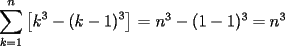 TEX: $\displaystyle\sum_{k=1}^{n}{\left[k^3 - (k-1)^3\right]}$ = $n^3 - (1-1)^3=n^3$