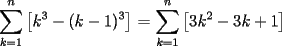 TEX: $\displaystyle\sum_{k=1}^{n}{\left[k^3 - (k-1)^3\right]}$ = $\displaystyle\sum_{k=1}^{n}{\left[3k^2-3k+1\right]}$