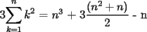 TEX: 3$\displaystyle\sum_{k=1}^{n}k^2$ = $n^3$ + 3$\dfrac{(n^2+n)}{2}$ - n