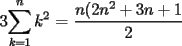 TEX: 3$\displaystyle\sum_{k=1}^{n}k^2$ = $\dfrac{n(2n^2 + 3n + 1}{2}$