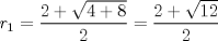 TEX: $r_1 = \dfrac{2 + \sqrt{4 + 8}}{2} = \dfrac{2 + \sqrt{12}}{2}$