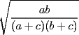 TEX: $\displaystyle \sqrt{\frac{ab}{(a+c)(b+c)}}$