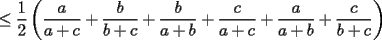 TEX: $\displaystyle \le\frac{1}{2}\left(\frac{a}{a+c}+\frac{b}{b+c}+\frac{b}{a+b}+\frac{c}{a+c}+\frac{a}{a+b}+\frac{c}{b+c}\right)$