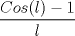 TEX: $\dfrac{Cos(l) - 1}{l}$