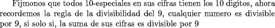 TEX:  Fijmonos que todos 10-especiales en sus cifras tienen los 10 digitos, ahora recordemos la regla de la divisibilidad del 9, cualquier numero es divisible por 9, si solo si, la suma de sus cifras es divisible por 9