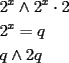 TEX: \[<br />\begin{gathered}<br />  2^x  \wedge 2^x  \cdot 2 \hfill \\<br />  2^x  = q \hfill \\<br />  q \wedge 2q \hfill \\ <br />\end{gathered} <br />\]<br />